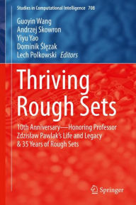 Title: Thriving Rough Sets: 10th Anniversary - Honoring Professor Zdzislaw Pawlak's Life and Legacy & 35 Years of Rough Sets, Author: Guoyin Wang