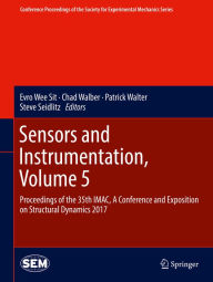 Title: Sensors and Instrumentation, Volume 5: Proceedings of the 35th IMAC, A Conference and Exposition on Structural Dynamics 2017, Author: Evro Wee Sit