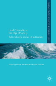 Title: Lived Citizenship on the Edge of Society: Rights, Belonging, Intimate Life and Spatiality, Author: Hanne Warming