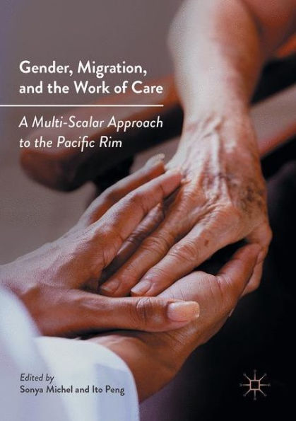 Gender, Migration, and the Work of Care: A Multi-Scalar Approach to Pacific Rim