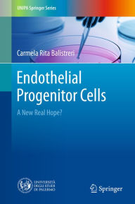 Title: Endothelial Progenitor Cells: A New Real Hope?, Author: Carmela Rita Balistreri