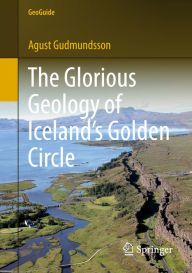 Title: The Glorious Geology of Iceland's Golden Circle, Author: Agust Gudmundsson