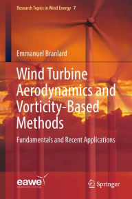 Title: Wind Turbine Aerodynamics and Vorticity-Based Methods: Fundamentals and Recent Applications, Author: Emmanuel Branlard