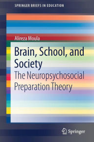 Title: Brain, School, and Society: The Neuropsychosocial Preparation Theory, Author: Alireza Moula