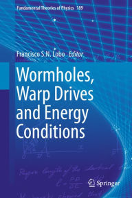 Title: Wormholes, Warp Drives and Energy Conditions, Author: Francisco S. N. Lobo