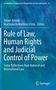 Title: Rule of Law, Human Rights and Judicial Control of Power: Some Reflections from National and International Law, Author: Rainer Arnold