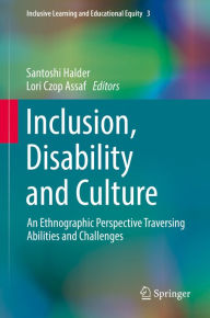 Title: Inclusion, Disability and Culture: An Ethnographic Perspective Traversing Abilities and Challenges, Author: Santoshi Halder