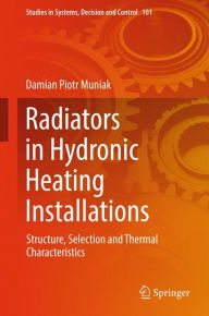 Title: Radiators in Hydronic Heating Installations: Structure, Selection and Thermal Characteristics, Author: Damian Piotr Muniak