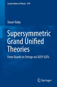 Title: Supersymmetric Grand Unified Theories: From Quarks to Strings via SUSY GUTs, Author: Stuart Raby