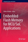 Embedded Flash Memory for Embedded Systems: Technology, Design for Sub-systems, and Innovations