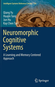 Title: Neuromorphic Cognitive Systems: A Learning and Memory Centered Approach, Author: Qiang Yu