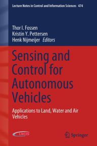 Title: Sensing and Control for Autonomous Vehicles: Applications to Land, Water and Air Vehicles, Author: Thor I. Fossen