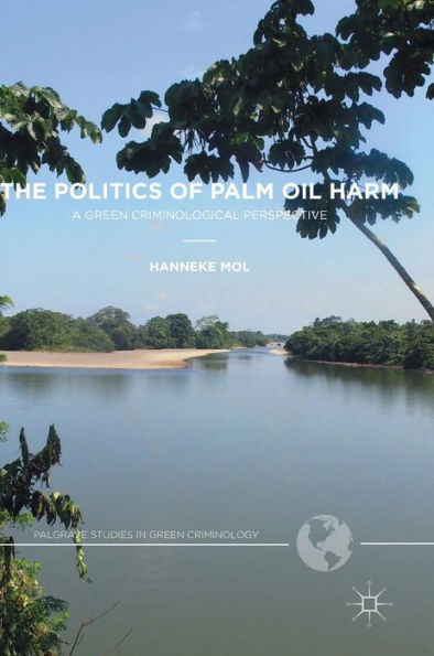 The Politics of Palm Oil Harm: A Green Criminological Perspective