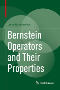 Title: Bernstein Operators and Their Properties, Author: Jorge Bustamante