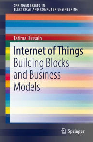 Title: Internet of Things: Building Blocks and Business Models, Author: Fatima Hussain