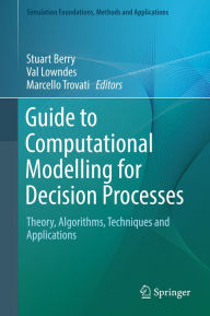 Title: Guide to Computational Modelling for Decision Processes: Theory, Algorithms, Techniques and Applications, Author: Stuart Berry