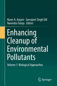 Title: Enhancing Cleanup of Environmental Pollutants: Volume 1: Biological Approaches, Author: Naser A. Anjum