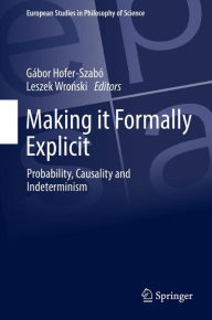 Title: Making it Formally Explicit: Probability, Causality and Indeterminism, Author: Gábor Hofer-Szabó