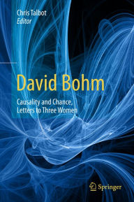 Title: David Bohm: Causality and Chance, Letters to Three Women, Author: Chris Talbot