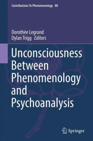 Title: Unconsciousness Between Phenomenology and Psychoanalysis, Author: Dorothée Legrand