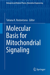 Title: Molecular Basis for Mitochondrial Signaling, Author: Tatiana K. Rostovtseva