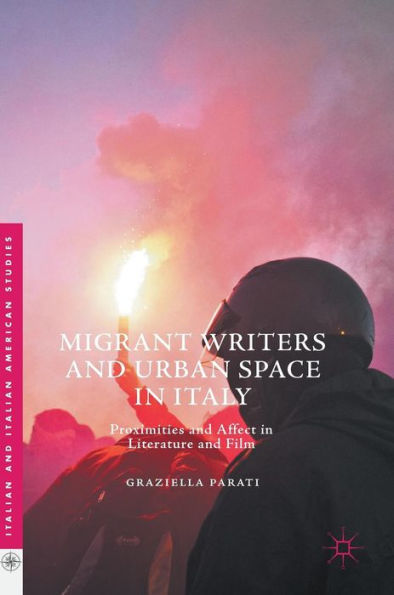 Migrant Writers and Urban Space Italy: Proximities Affect Literature Film