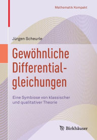 Title: Gewï¿½hnliche Differentialgleichungen: Eine Symbiose von klassischer und qualitativer Theorie, Author: Jïrgen Scheurle