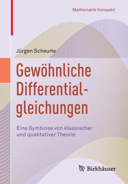 Gewï¿½hnliche Differentialgleichungen: Eine Symbiose von klassischer und qualitativer Theorie