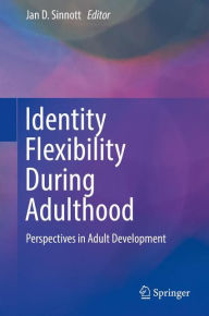 Title: Identity Flexibility During Adulthood: Perspectives in Adult Development, Author: Jan D. Sinnott