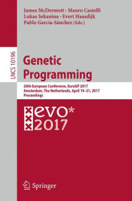 Title: Genetic Programming: 20th European Conference, EuroGP 2017, Amsterdam, The Netherlands, April 19-21, 2017, Proceedings, Author: James McDermott