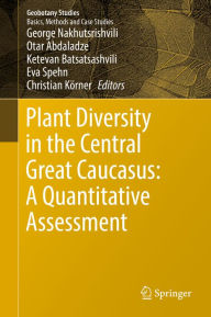 Title: Plant Diversity in the Central Great Caucasus: A Quantitative Assessment, Author: George Nakhutsrishvili