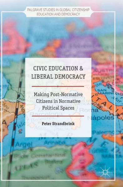 Civic Education and Liberal Democracy: Making Post-Normative Citizens Normative Political Spaces