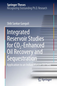 Title: Integrated Reservoir Studies for CO2-Enhanced Oil Recovery and Sequestration: Application to an Indian Mature Oil Field, Author: Shib Sankar Ganguli