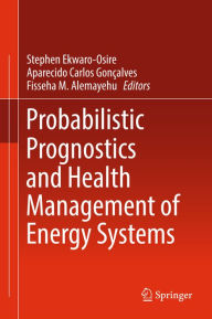 Title: Probabilistic Prognostics and Health Management of Energy Systems, Author: Stephen Ekwaro-Osire