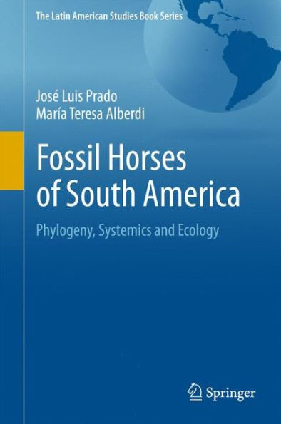 Fossil Horses of South America: Phylogeny, Systemics and Ecology
