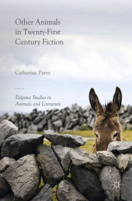 Title: Other Animals in Twenty-First Century Fiction, Author: Catherine Parry