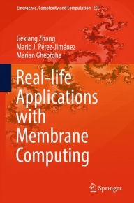 Title: Real-life Applications with Membrane Computing, Author: Gexiang Zhang