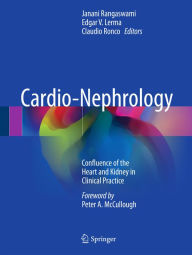 Title: Cardio-Nephrology: Confluence of the Heart and Kidney in Clinical Practice, Author: Janani Rangaswami