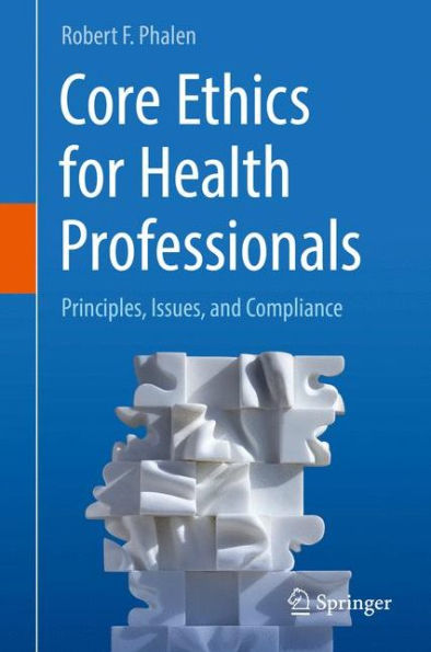 Core Ethics for Health Professionals: Principles, Issues, and Compliance