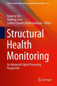 Title: Structural Health Monitoring: An Advanced Signal Processing Perspective, Author: Ruqiang Yan