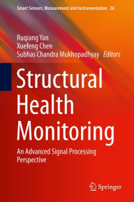 Title: Structural Health Monitoring: An Advanced Signal Processing Perspective, Author: Ruqiang Yan