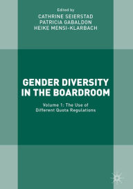 Title: Gender Diversity in the Boardroom: Volume 1: The Use of Different Quota Regulations, Author: Cathrine Seierstad