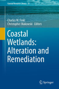 Title: Coastal Wetlands: Alteration and Remediation, Author: Charles W. Finkl