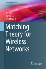 Title: Matching Theory for Wireless Networks, Author: Zhu Han