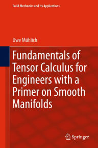 Title: Fundamentals of Tensor Calculus for Engineers with a Primer on Smooth Manifolds, Author: Uwe Mühlich