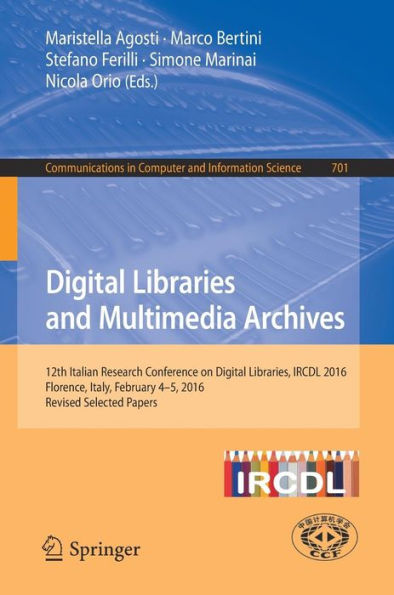 Digital Libraries and Multimedia Archives: 12th Italian Research Conference on Digital Libraries, IRCDL 2016, Florence, Italy, February 4-5, 2016, Revised Selected Papers