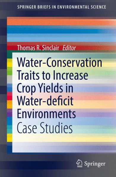 Water-Conservation Traits to Increase Crop Yields Water-deficit Environments: Case Studies