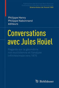 Title: Conversations avec Jules Hoï¿½el: Regards sur la gï¿½omï¿½trie non euclidienne et l'analyse infinitï¿½simale vers 1875, Author: Philippe Henry