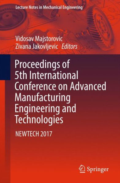 Proceedings of 5th International Conference on Advanced Manufacturing Engineering and Technologies: NEWTECH 2017