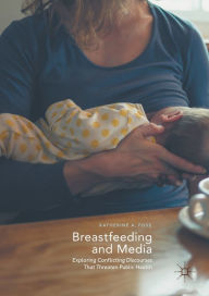Title: Breastfeeding and Media: Exploring Conflicting Discourses That Threaten Public Health, Author: Katherine A. Foss